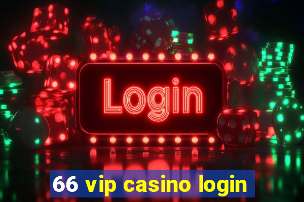 66 vip casino login